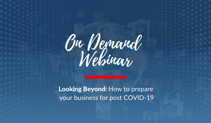 On Demand Webinar: Looking Beyond: How to prepare your business for post COVID-19