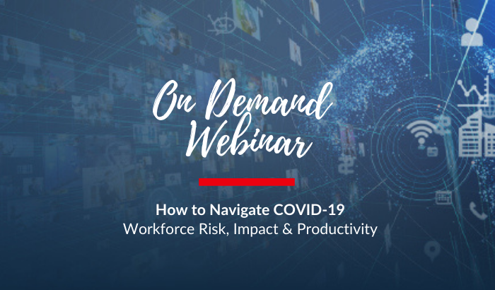 On Demand Webinar: How to Navigate Covid 19 Workforce Risk, Impact & Productivity