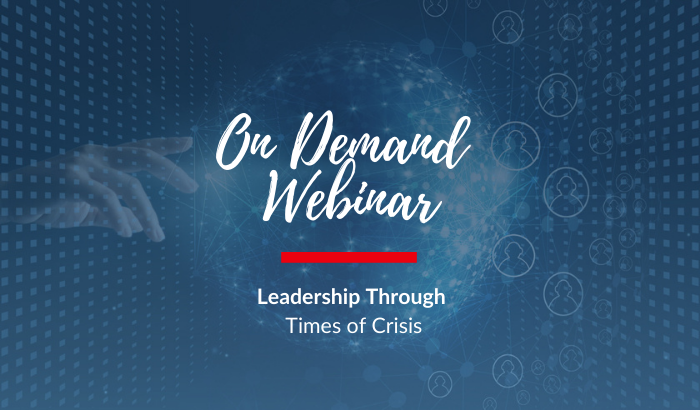 On-Demand Webinar: Leadership Through Times of Crisis