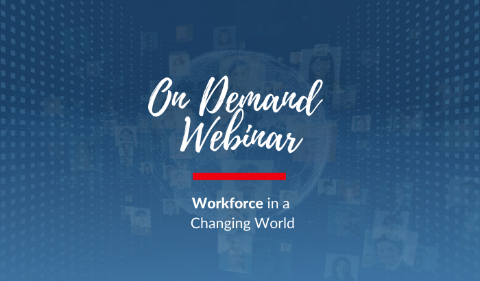 On Demand Webinar: Workforce in a Changing World