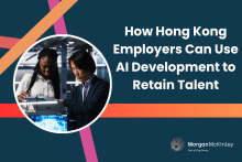 How Hong Kong Employers Can Use AI Development to Retain Talent